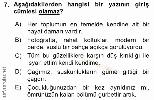 7. soru: Aşağıdakilerden hangisi bir yazının giriş cümlesi olamaz? A) Her toplumun en temelde kendine ait bir hayat damarı var…