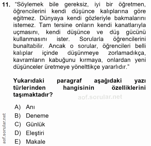 11. soru: "Söylemek bile gereksiz, iyi bir öğretmen, öğrencilerini kendi düşünce kalıplarına göre eğitmez. Dünyaya kendi gözler…