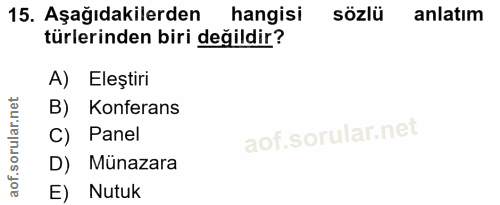 15. soru: Aşağıdakilerden hangisi sözlü anlatım türlerinden biri değildir? A) Eleştiri B) Konferans C) Panel D) Münazara E) Nutuk