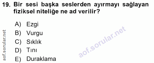 19. soru: Bir sesi başka seslerden ayırmayı sağlayan fiziksel niteliğe ne ad verilir? A) Ezgi B) Vurgu C) Sıklık D) Tini E) Dur…