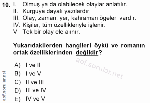 10. soru: I. Olmuş ya da olabilecek olaylar anlatılır. II. Kurguya dayalı yazılardır. III. Olay, zaman, yer, kahraman ögeleri v…