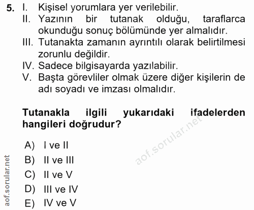 5. soru: I. Kişisel yorumlara yer verilebilir. II. Yazının bir tutanak olduğu, taraflarca okunduğu sonuç bölümünde yer almalıd…