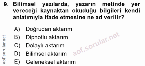 9. soru: Bilimsel yazılarda, yazarın metinde yer vereceği kaynaktan okuduğu bilgileri kendi anlatımıyla ifade etmesine ne ad v…