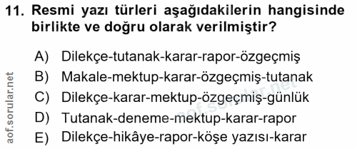 11. soru: Resmi yazı türleri aşağıdakilerin hangisinde birlikte ve doğru olarak verilmiştir? A) Dilekçe-tutanak-karar-rapor-özg…