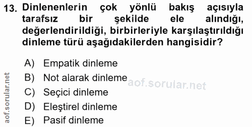 13. soru: Dinlenenlerin çok yönlü bakış açısıyla tarafsız bir şekilde ele alındığı, değerlendirildiği, birbirleriyle karşılaştı…