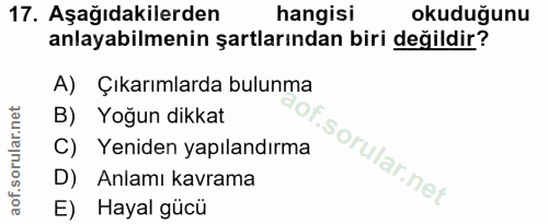 17. soru: Aşağıdakilerden hangisi okuduğunu anlayabilmenin şartlarından biri değildir? A) Çıkarımlarda bulunma B) Yoğun dikkat…