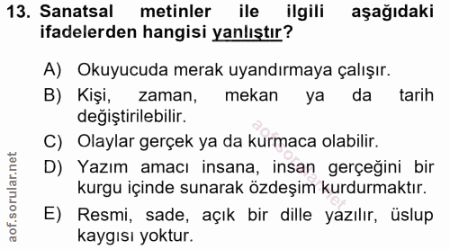 13. soru: Sanatsal metinler ile ilgili aşağıdaki ifadelerden hangisi yanlıştır? A) Okuyucuda merak uyandırmaya çalışır. B) Kişi…