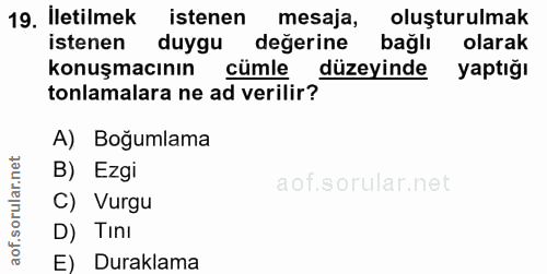 19. soru: İletilmek istenen mesaja, oluşturulmak istenen duygu değerine bağlı olarak konuşmacının cümle düzeyinde yaptığı tonla…
