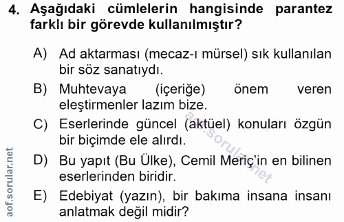 4. soru: Aşağıdaki cümlelerin hangisinde parantez farklı bir görevde kullanılmıştır? A) Ad aktarması (mecaz-ı mürsel) sık kull…