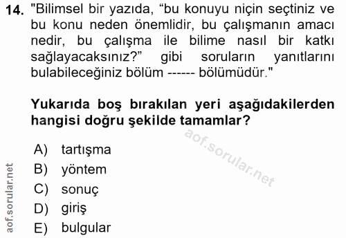 14. soru: "Bilimsel bir yazıda, "bu konuyu niçin seçtiniz ve bu konu neden önemlidir, bu çalışmanın amacı nedir, bu çalışma ile…