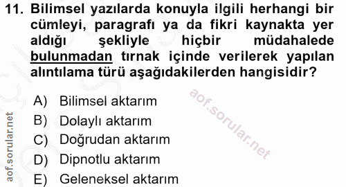 11. soru: Bilimsel yazılarda konuyla ilgili herhangi bir cümleyi, paragrafı ya da fikri kaynakta yer aldığı şekliyle hiçbir müd…