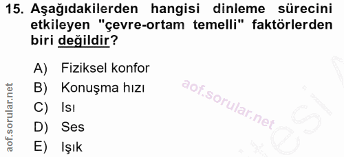 15. soru: Aşağıdakilerden hangisi dinleme sürecini etkileyen "çevre-ortam temelli" faktörlerden biri değildir? A) Fiziksel konf…