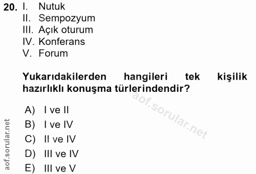 20. soru: 1. Nutuk Il. Sempozyum III. Açık oturum IV. Konferans V. Forum Yukarıdakilerden hangileri tek kişilik hazırlıklı konu…