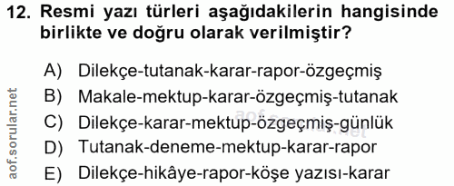 12. soru: Resmi yazı türleri aşağıdakilerin hangisinde birlikte ve doğru olarak verilmiştir? A) Dilekçe-tutanak-karar-rapor-özg…