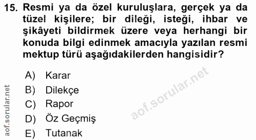 15. soru: Resmi ya da özel kuruluşlara, gerçek ya da tüzel kişilere; bir dileği, isteği, ihbar ve şikâyeti bildirmek üzere veya…