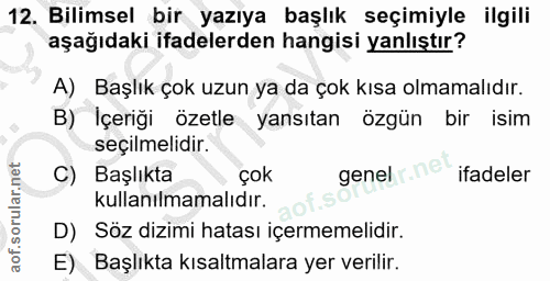 12. soru: Bilimsel bir yazıya başlık seçimiyle ilgili aşağıdaki ifadelerden hangisi yanlıştır? A) Başlık çok uzun ya da çok kıs…