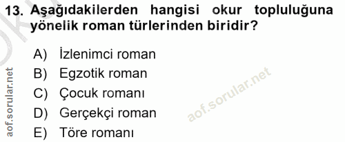 13. soru: Aşağıdakilerden hangisi okur topluluğuna yönelik roman türlerinden biridir? A) Izlenimci roman B) Egzotik roman C) Ço…