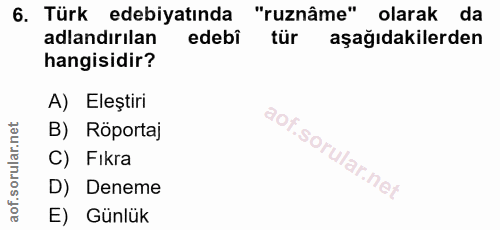 6. soru: Türk edebiyatında "ruznâme" olarak da adlandırılan edebi tür aşağıdakilerden hangisidir? A) Eleştiri B) Röportaj C) F…
