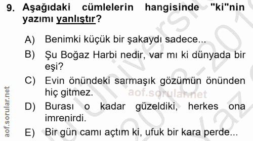 9. soru: Aşağıdaki cümlelerin hangisinde "ki"nin yazımı yanlıştır? A) Benimki küçük bir şakaydı sadece... Şu Boğaz Harbi nedir…