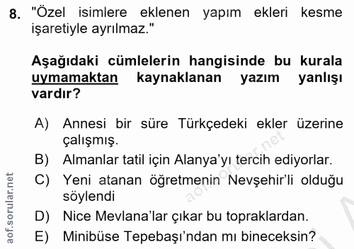 8. soru: "Özel isimlere eklenen yapım ekleri kesme işaretiyle ayrılmaz." Aşağıdaki cümlelerin hangisinde bu kurala uymamaktan…