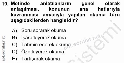 19. soru: Metinde anlatılanların genel olarak anlaşılması, konunun ana hatlarıyla kavranması amacıyla yapılan okuma türü aşağıd…