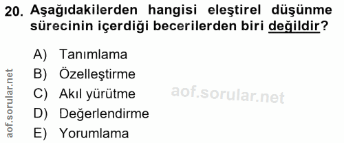 20. soru: Aşağıdakilerden hangisi eleştirel düşünme sürecinin içerdiği becerilerden biri değildir? A) Tanımlama B) Özelleştirme…
