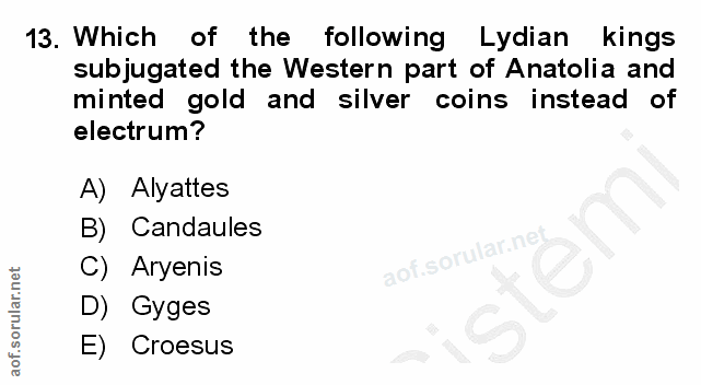13. soru: Which of the following Lydian kings subjugated the Western part of Anatolia and minted gold and silver coins instead…
