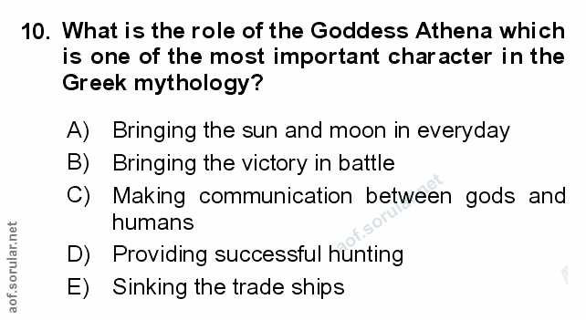 10. soru: What is the role of the Goddess Athena which is one of the most important character in the Greek mythology? A) Bringi…