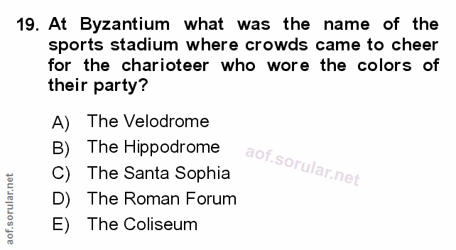 19. soru: At Byzantium what was the name of the sports stadium where crowds came to cheer for the charioteer who wore the color…