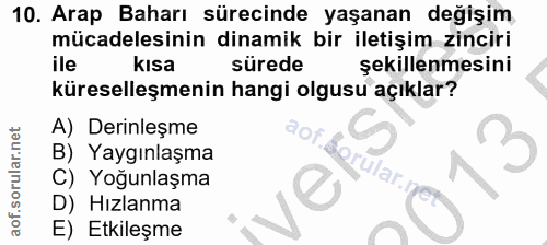10. soru: Arap Baharı sürecinde yaşanan değişim mücadelesinin dinamik bir iletişim zinciri ile kısa sürede şekillenmesini küres…