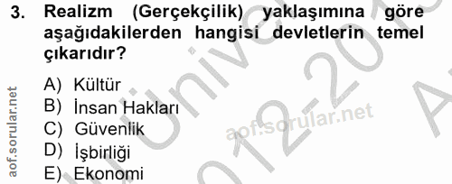 3. soru: Realizm (Gerçekçilik) yaklaşımına göre aşağıdakilerden hangisi devletlerin temel çıkarıdır? A) Kültür B) insan Haklar…