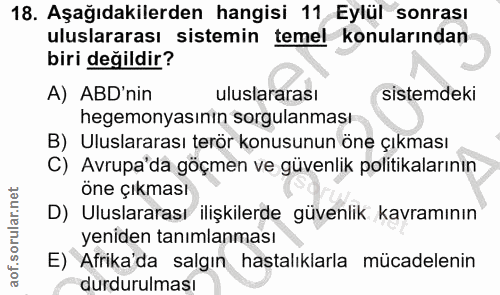 18. soru: Aşağıdakilerden hangisi 11 Eylül sonrası uluslararası sistemin temel konularından biri değildir? A) ABD'nin uluslarar…