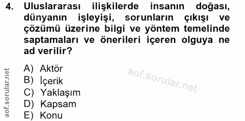 4. soru: Uluslararası ilişkilerde insanın doğası, dünyanın işleyişi, sorunların çıkışı ve çözümü üzerine bilgi ve yöntem temel…