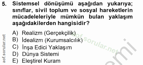 5. soru: Sistemsel dönüşümü aşağıdan yukarıya; sınıflar, sivil toplum ve sosyal hareketlerin mücadeleleriyle mümkün bulan yakl…