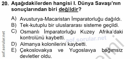 20. soru: Aşağıdakilerden hangisi I. Dünya Savaşı'nın sonuçlarından biri değildir? A) Avusturya-Macaristan Imparatorluğu dağıld…