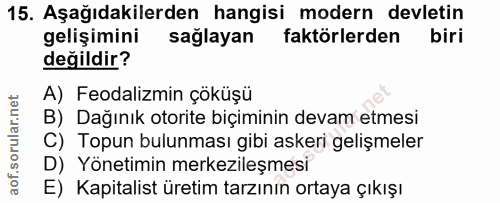 15. soru: Aşağıdakilerden hangisi modern devletin gelişimini saglayan faktörlerden biri değildir? A) Feodalizmin çöküşü B) Dağı…