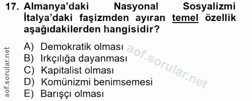 17. soru: Almanya'daki Nasyonal Sosyalizmi İtalya'daki faşizmden ayıran temel özellik aşağıdakilerden hangisidir? B) Irkçılığa…