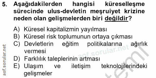 5. soru: Aşağıdakilerden hangisi küreselleşme sürecinde ulus-devletin meşruiyet krizine neden olan gelişmelerden biri değildir…