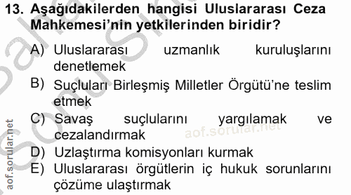 13. soru: Aşağıdakilerden hangisi Uluslararası Ceza Mahkemesi'nin yetkilerinden biridir? A) Uluslararası uzmanlık kuruluşlarını…
