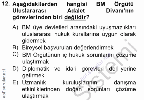 12. soru: Aşağıdakilerden hangisi BM Örgütü Uluslararası Adalet Divanı'nın görevlerinden biri değildir? A) BM üye devletleri ar…