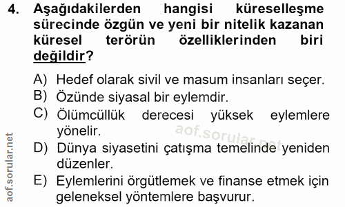 4. soru: Aşağıdakilerden hangisi küreselleşme sürecinde özgün ve yeni bir nitelik kazanan küresel terörün özelliklerinden biri…