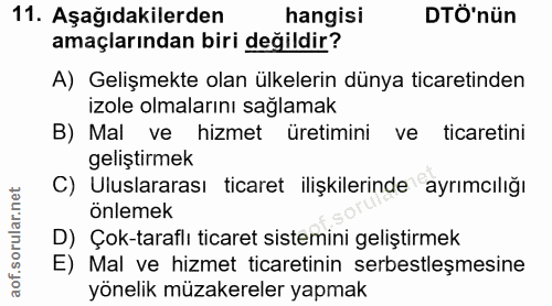 11. soru: Aşağıdakilerden hangisi DTÖ'nün amaçlarından biri değildir? A) Gelişmekte olan ülkelerin dünya ticaretinden izole olm…