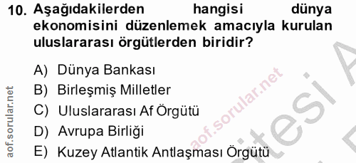 10. soru: Aşağıdakilerden hangisi dünya ekonomisini düzenlemek amacıyla kurulan uluslararası örgütlerden biridir? A) Dünya Bank…