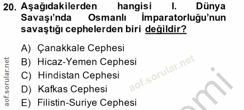 20. soru: Aşağıdakilerden hangisi I. Dünya Savaşı'nda Osmanlı Imparatorluğu'nun savaştığı cephelerden biri değildir? A) Çanakka…