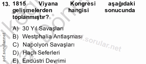 13. soru: 1815 Viyana Kongresi aşağıdaki gelişmelerden hangisi sonucunda toplanmıştır? A) 30 Yıl Savaşları B) Westphalia Antlaş…