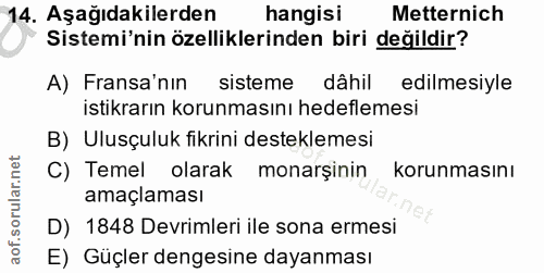 14. soru: Aşağıdakilerden hangisı Metternich Sistemi'nin özelliklerinden biri değildir? A) Fransa'nın sisteme dâhil edilmesiyle…