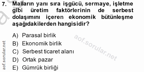 7. soru: Malların yanı sıra işgücü, sermaye, işletme gibi üretim faktörlerinin de serbest dolaşımını içeren ekonomik bütünleşm…