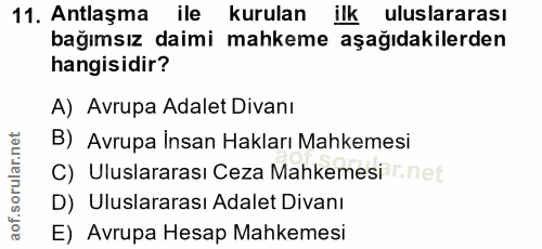 11. soru: Antlaşma ile kurulan ilk uluslararası bağımsız daimi mahkeme aşağıdakilerden hangisidir? A) Avrupa Adalet Divanı B) A…