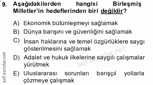 9. soru: Aşağıdakilerden hangisi Birleşmiş Milletler'in hedeflerinden biri değildir? A) Ekonomik bütünleşmeyi sağlamak B) Düny…