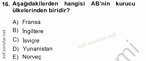 16. soru: Aşağıdakilerden hangisi AB'nin kurucu ülkelerinden biridir? A) Fransa B) Ingiltere C) İsviçre D) Yunanistan E) Norveç